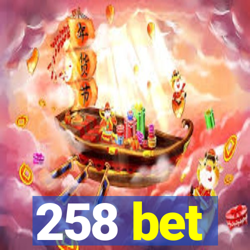 258 bet